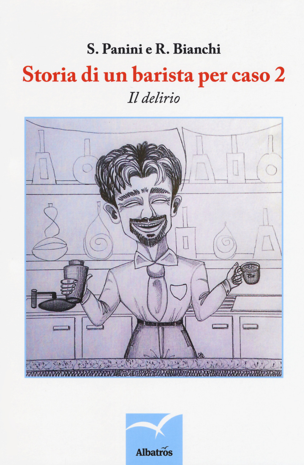 Storia di un barista per caso. Vol. 2: Il delirio