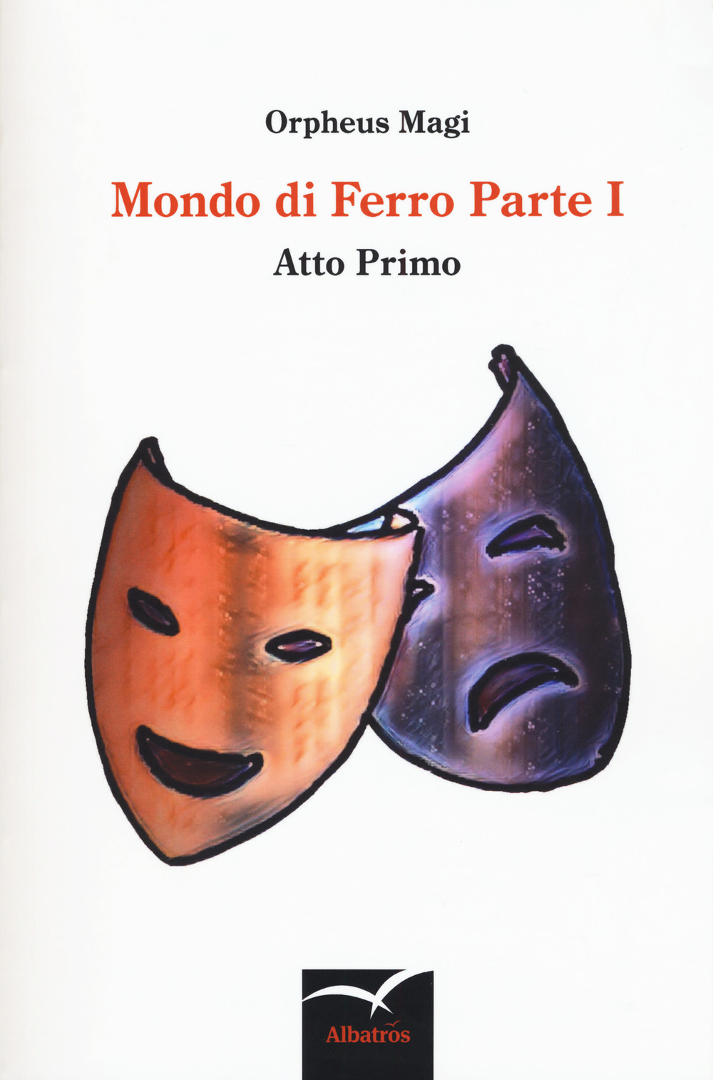 Mondo di ferro. Vol. 1: Atto primo