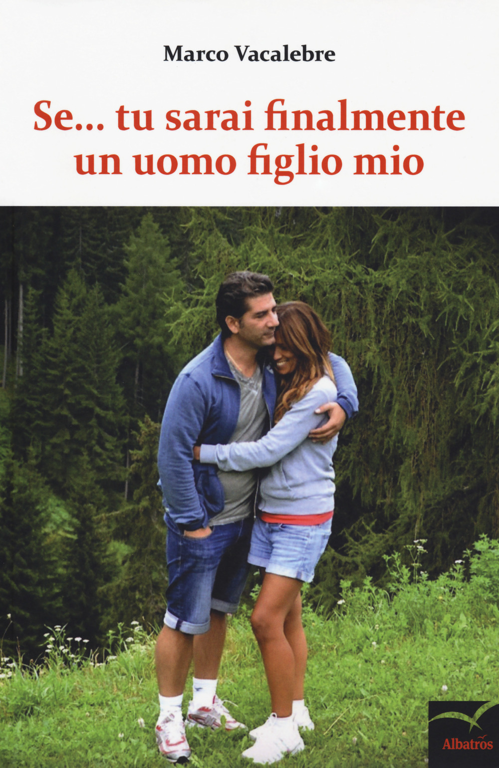 Se... tu sarai finalmente un uomo figlio mio