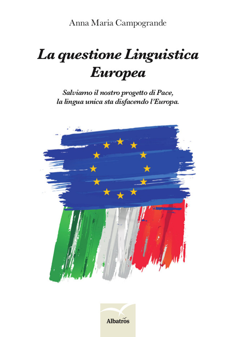 La questione linguistica europea. Salviamo il nostro progetto di pace, la lingua unica sta disfacendo l'Europa