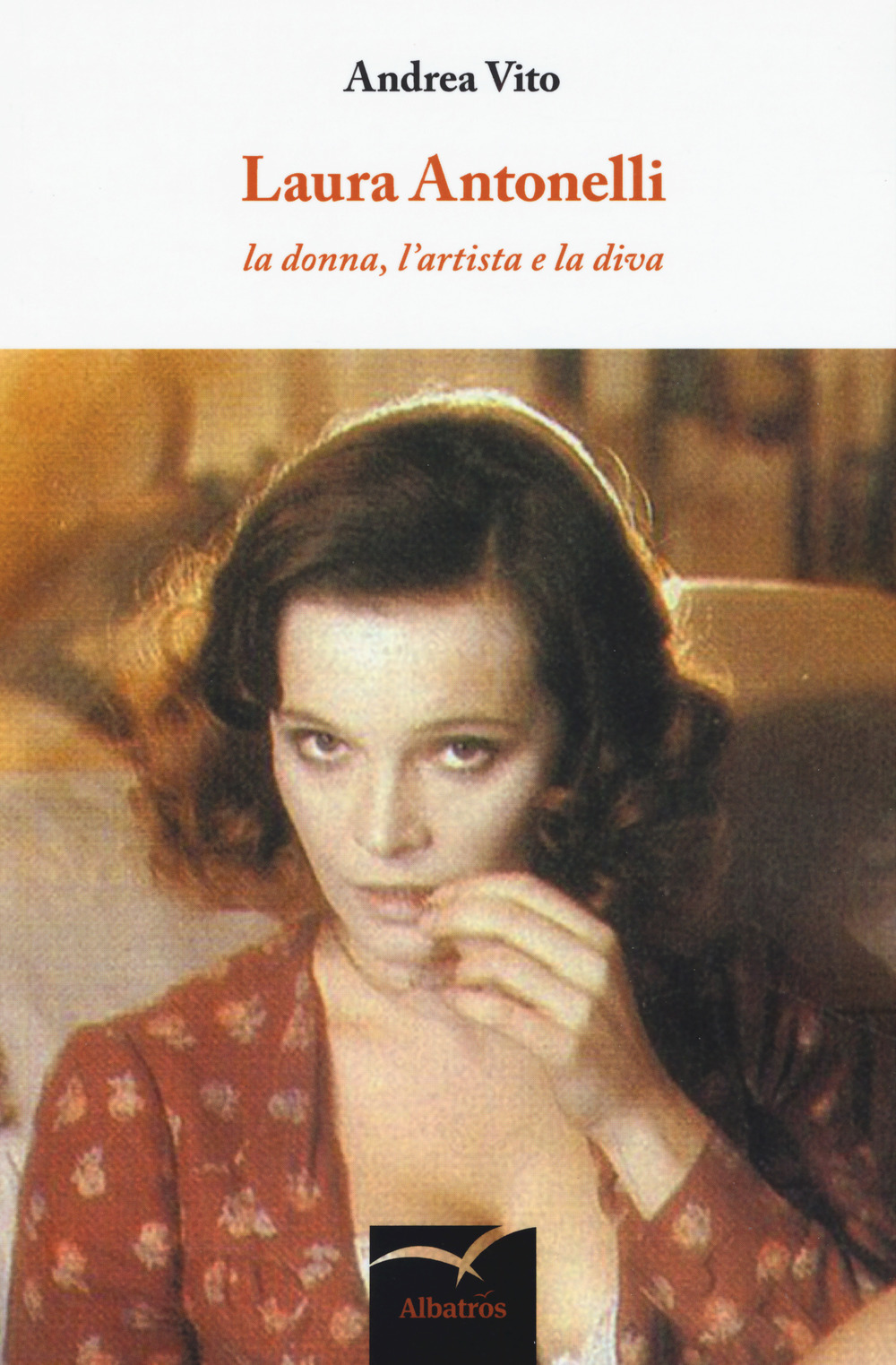 Laura Antonelli. La donna, l'artista e la diva