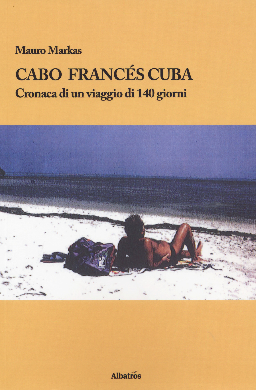Cabo Francés Cuba. Cronaca di un viaggio di 140 giorni