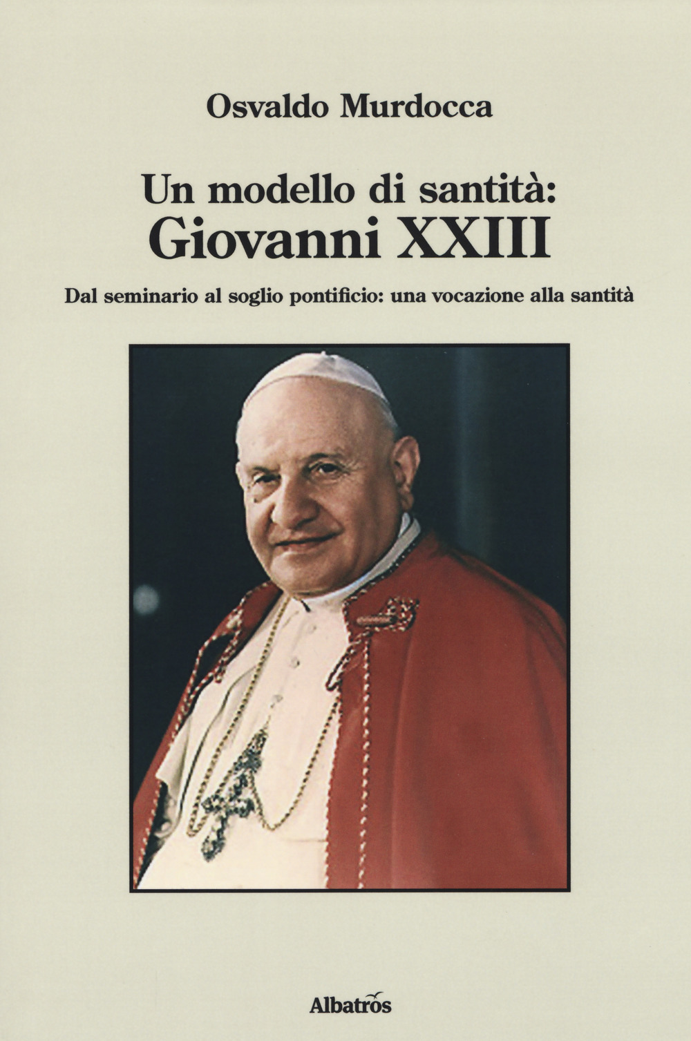 Un modello di santità: Giovanni XXIII. Dal seminario al soglio pontificio: una vocazione alla santità