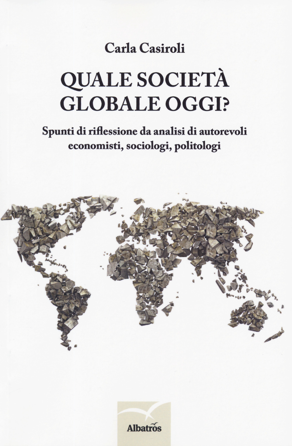 Quale società globale oggi? Spunti di riflessione da analisi di autorevoli economisti, sociologi, politologi