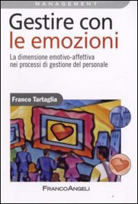 Gestire con le emozioni. La dimensione emotivo-affettiva nei processi di gestione del personale