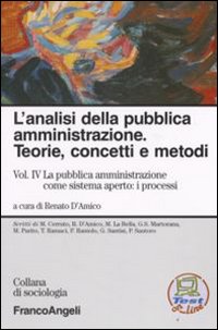 L'analisi della pubblica amministrazione. Teorie, concetti e metodi. Vol. 4: La pubblica amministrazione come sistema aperto: i processi