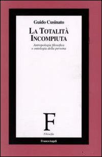 La totalità incompiuta. Antropologia filosofica e ontologia della persona