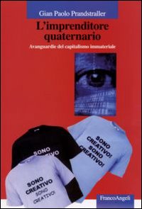 L'imprenditore quaternario. Avanguardie del capitalismo immateriale