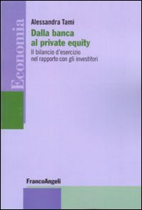 Dalla banca al private equity. Il bilancio d'esercizio nel rapporto con gli investitori