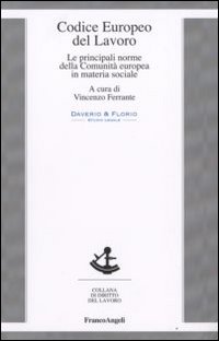 Codice europeo del lavoro. Le principali norme della Comunità europea in materia sociale