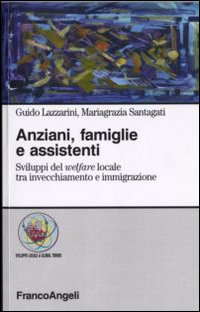 Anziani, famiglie e assistenti. Sviluppi del welfare locale tra invecchiamento e immigrazione