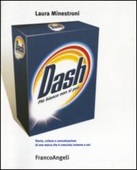 Dash. Più bianco non si può. Storia cultura e comunicazione di una marca che è cresciuta insieme a noi