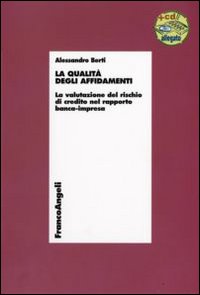La qualità degli affidamenti. La valutazione del rischio di credito nel rapporto banca-impresa