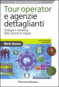 Tour operator e agenzie dettaglianti. Strategie e marketing delle imprese di viaggio