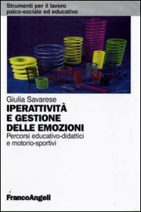 Iperattività e gestione delle emozioni. Percorsi educativo-didattici e motorio-sportivi