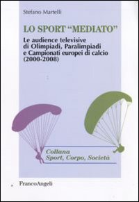 Lo sport «mediato». Le audience televisive di Olimpiadi, Paralimpiadi e campionati europei di calcio (2000-2008)