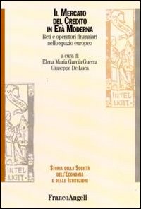 Il mercato del credito in età moderna. Reti e operatori finanziari nello spazio europeo