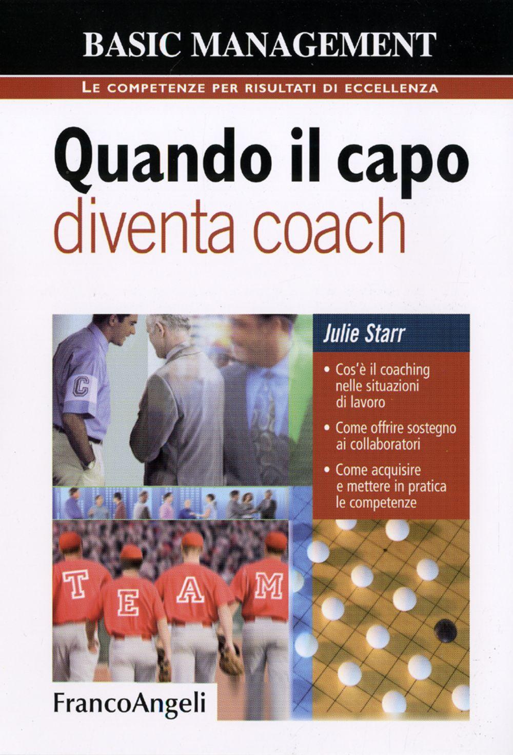 Quando il capo diventa coach. Cos'è il coaching nelle situazioni di lavoro. Come offrire sostegno ai collaboratori. Come acquisire e mettere in pratica le competenze