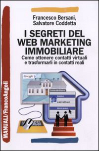 I segreti del web marketing immobiliare. Come ottenere contatti virtuali e trasformarli in contatti reali