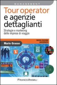 Tour operator e agenzie dettaglianti. Strategie e marketing delle imprese di viaggio