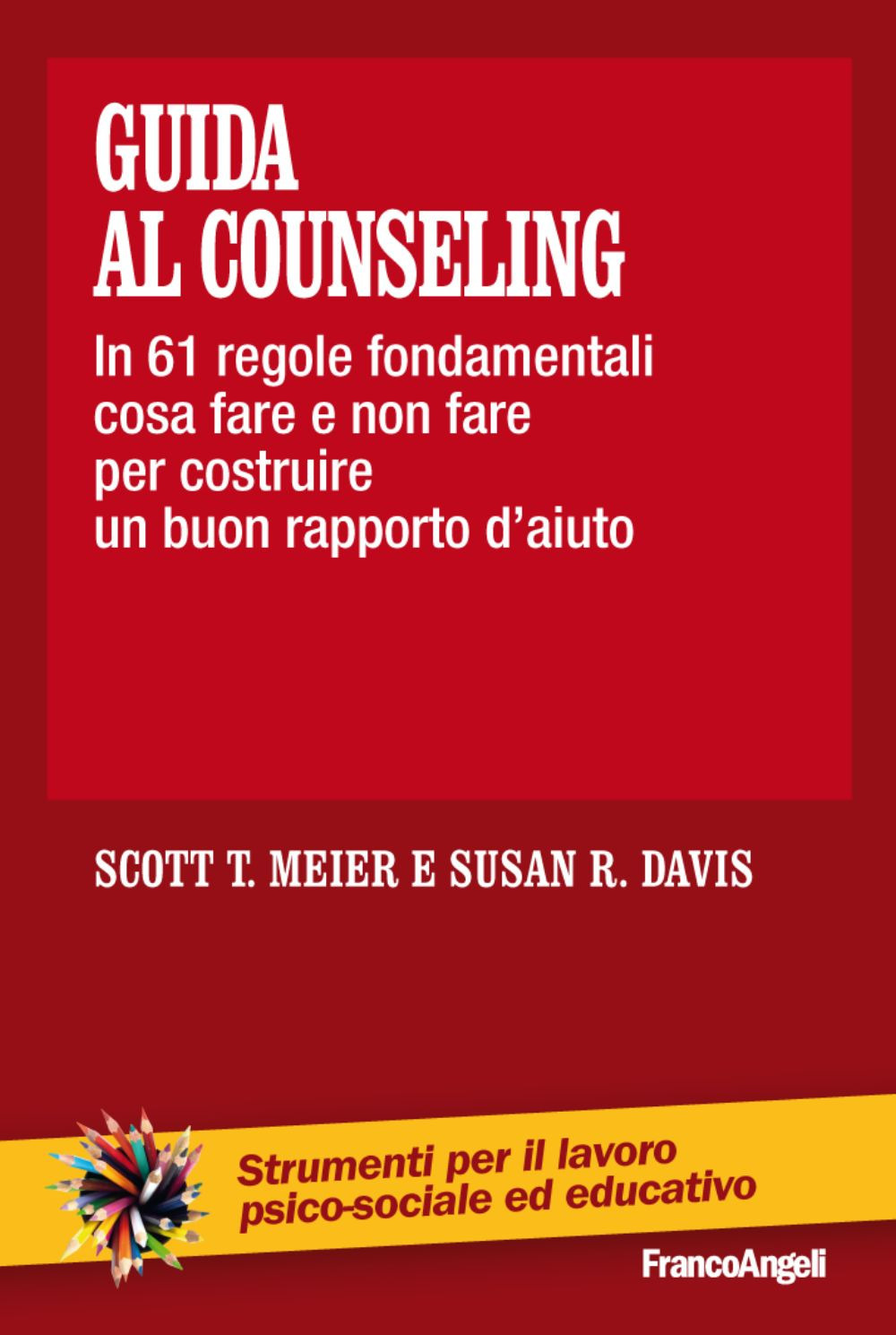 Guida al counseling. In 61 regole fondamentali cosa fare e non fare per costruire un buon rapporto d'aiuto
