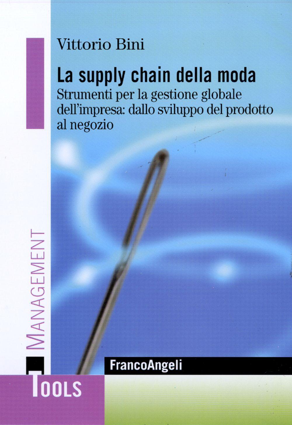 La supply chain della moda. Strumenti per la gestione globale dell'impresa: dallo sviluppo del prodotto al negozio