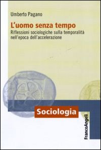 L'uomo senza tempo. Riflessioni sociologiche sulla temporalità nell'epoca dell'accelerazione