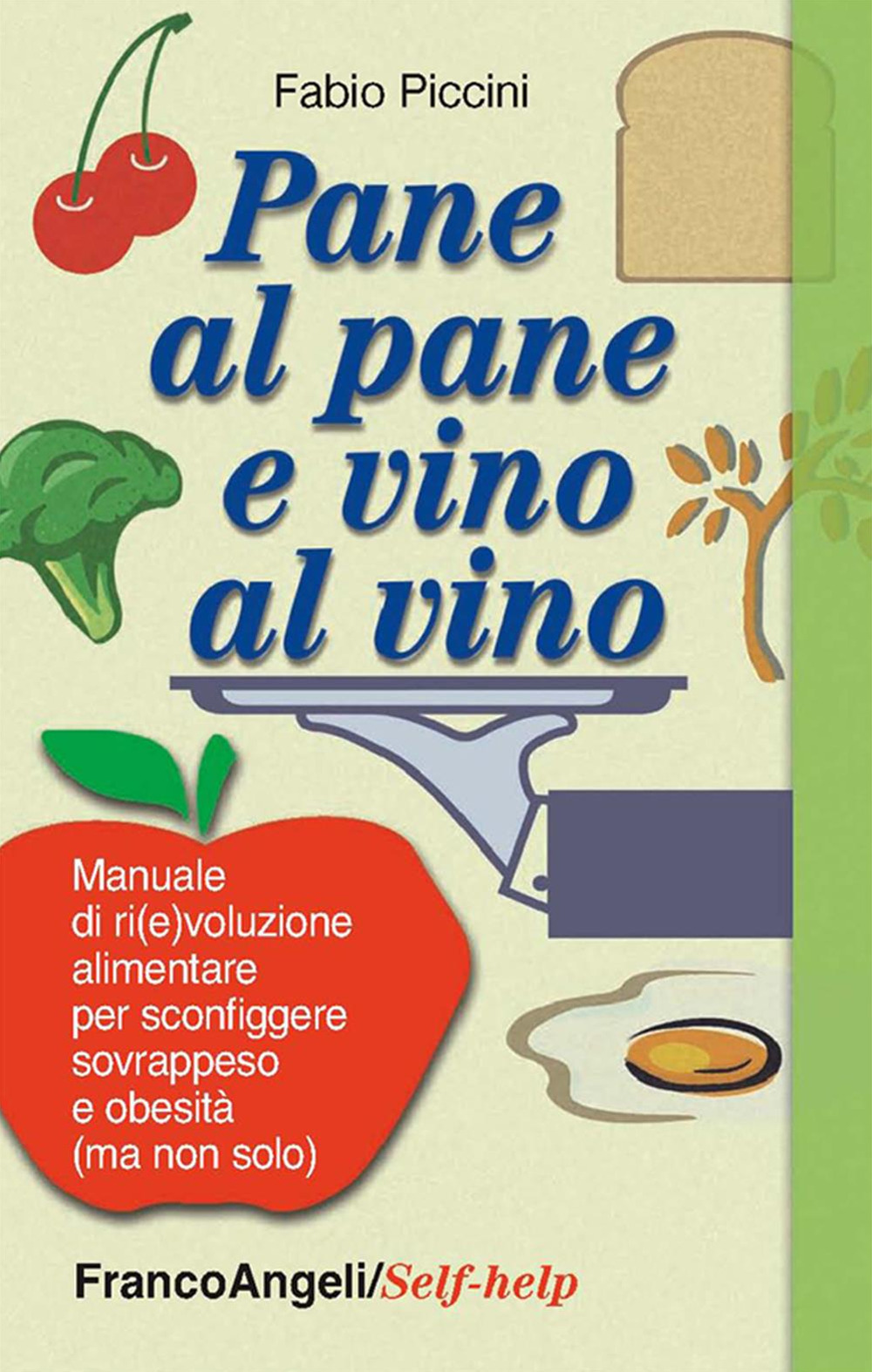 Pane al pane e vino al vino. Manuale di ri(e)voluzione alimentare per sconfiggere sovrappeso e obesità (ma non solo)
