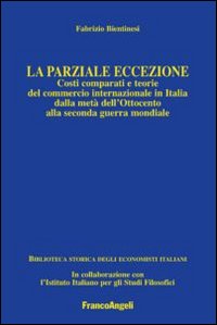 La parziale eccezione. Costi comparati e teorie del commercio internazionale in Italia dalla metà dell'Ottocento alla seconda guerra mondiale