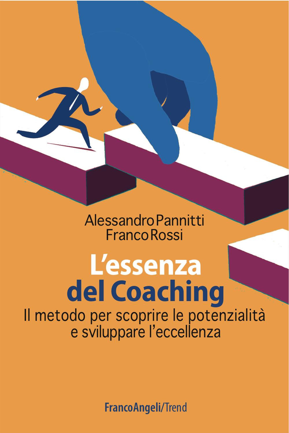 L'essenza del coaching. Il metodo per scoprire le potenzialità e sviluppare l'eccellenza