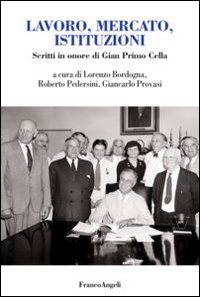 Lavoro, mercato, istituzioni. Scritti in onore di Gian Primo Cella