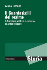 Il guardasigilli del regime. L'itinerario politico e culturale di Alfredo Rocco