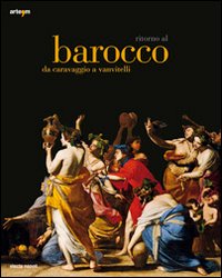 Ritorno al Barocco. Da Caravaggio a Vanvitelli. Catalogo della mostra (Napoli, 12 dicembre 2009-11 aprile 2010)