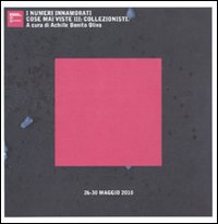 I numeri innamorati. Cose mai viste III: collezionisti. Catalogo della mostra (Roma, 27-30 maggio 2010)