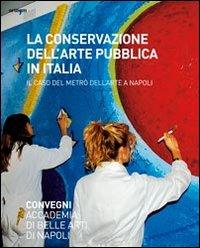 La conservazione dell'arte pubblica in Italia. Il caso del metrò a Napoli