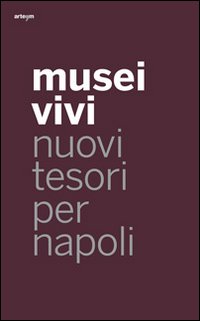 Musei vivi. Nuovi tesori per Napoli