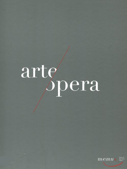 Memus. Opera ad arte. Arte all'opera. Catalogo della mostra (Napoli, 1 ottobre 2011-1 febbraio 2012)