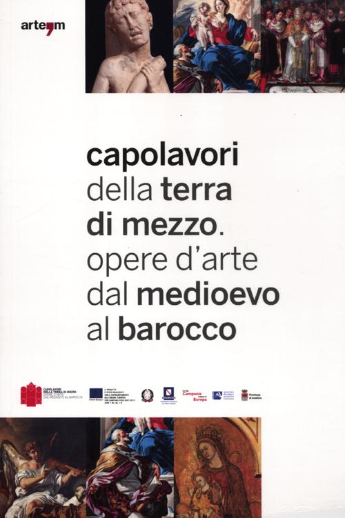 Capolavori della Terra di Mezzo. Opere d'arte dal Medioevo al barocco. Guida breve. Catalogo della mostra (2012). Ediz. italiana e inglese