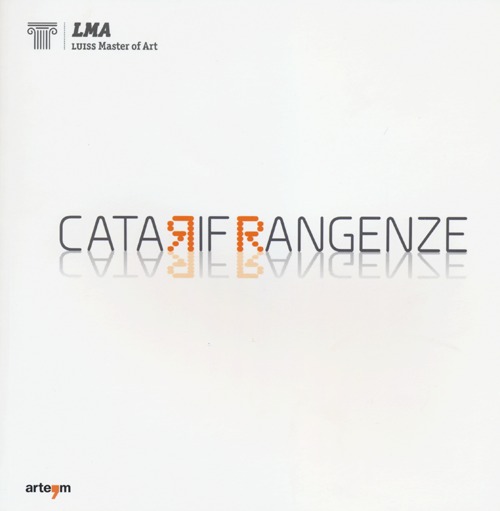 Catarifrangenze. Artisti a confronto. Catalogo della mostra (Roma, 5-28 novembre 2012)