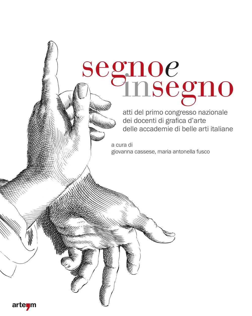 Segno e insegno. Atti del 1° Congresso nazionale dei docenti di grafica d'arte delle Accademie di Belle Arti italiane