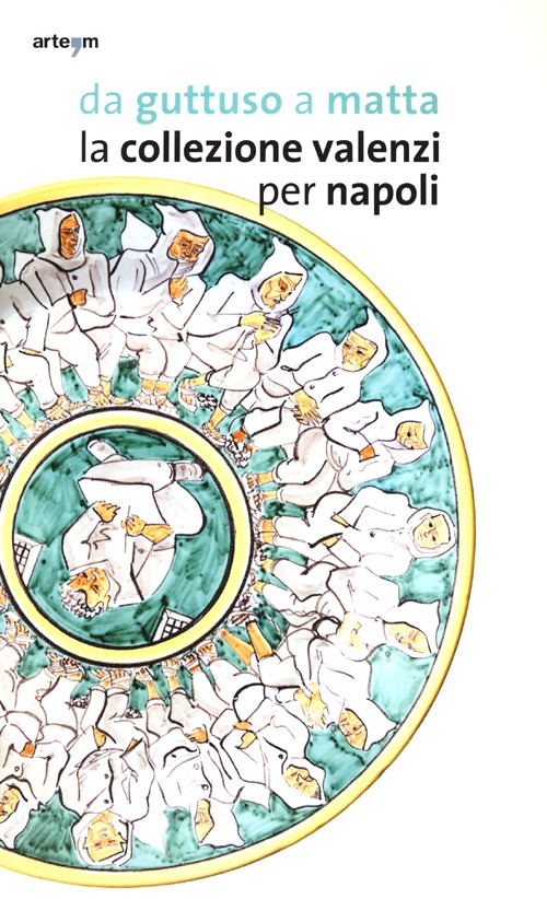 Da Guttuso a Matta. La collezione Valenzi per Napoli. Catalogo della mostra (Napoli, 2 ottobre 2013-31 marzo 2014)