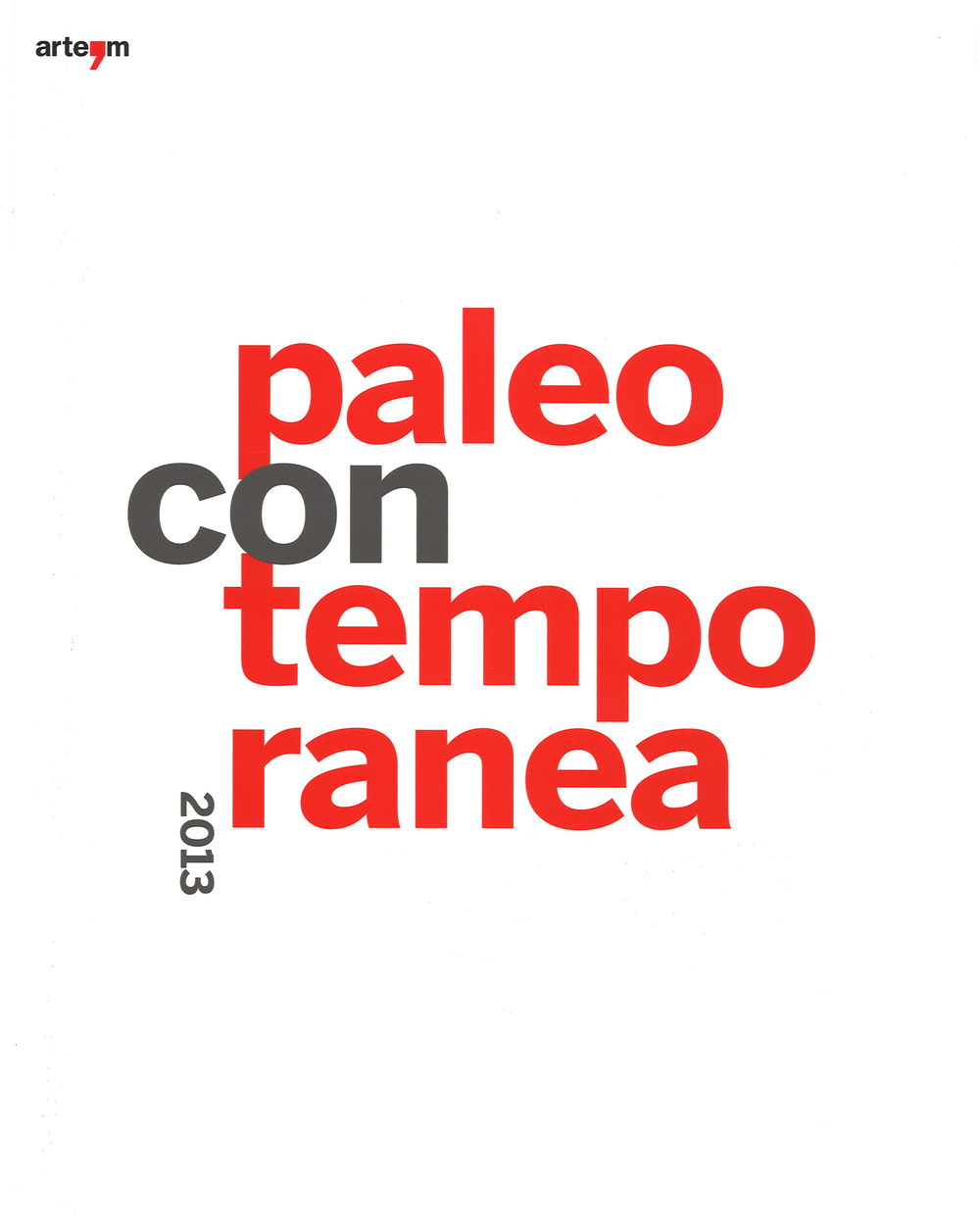 Paleocontemporanea 2013. Catalogo della mostra (Napoli, 19 settembre 2013-6 gennaio 2014)
