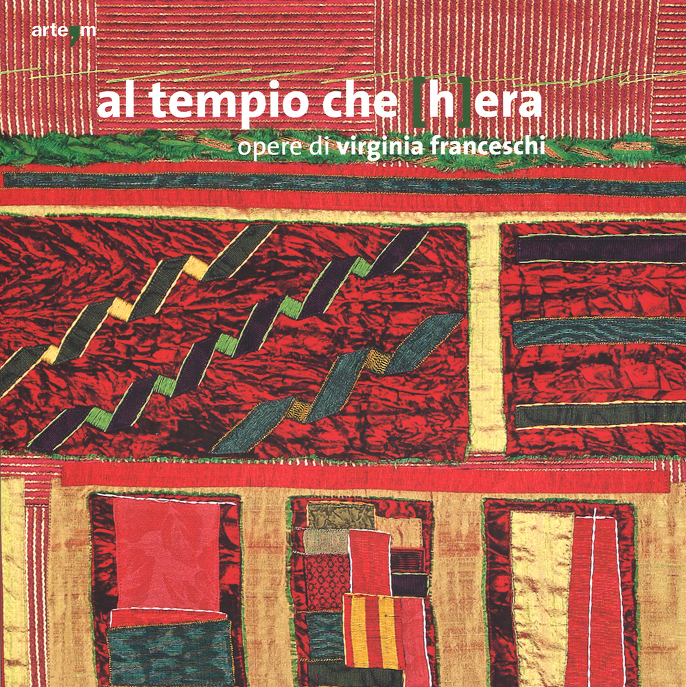 Al tempio che (h)era. Opere di Virginia Franceschi. Catalogo della mostra (Foce Sele, 14 novembre 2013-19 gennaio 2014)