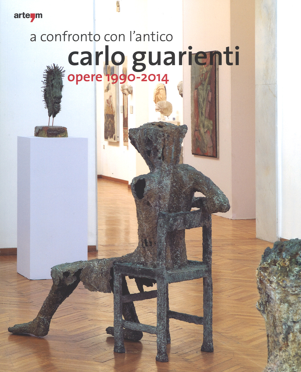 A confronto con l'antico. Carlo Guarienti. Opere 1990-2014. Catalogo della mostra (Bari, 10 maggio-28 settembre 2014)