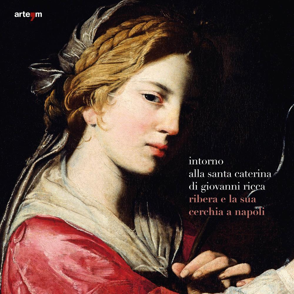 Intorno alla santa Caterina di Giovanni Ricca. Ribera e la sua cerchia a Napoli