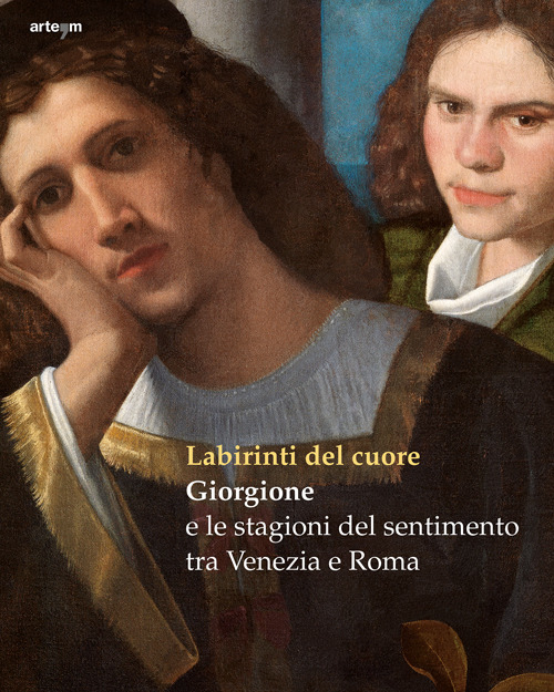 Labirinti del cuore. Giorgione e le stagioni del sentimento tra Venezia e Roma