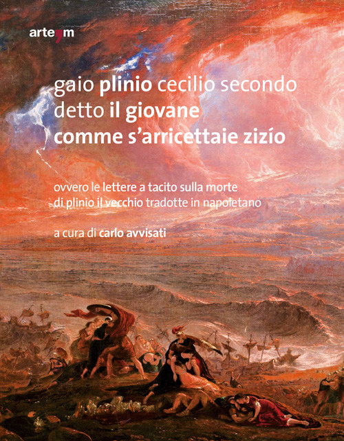 Gaio Plinio Cecilio Secondo detto il Giovane. Comme s'arricettaie zizío. Ovvero le Lettere a Tacito sulla morte di Plinio il Vecchio tradotte in napoletano