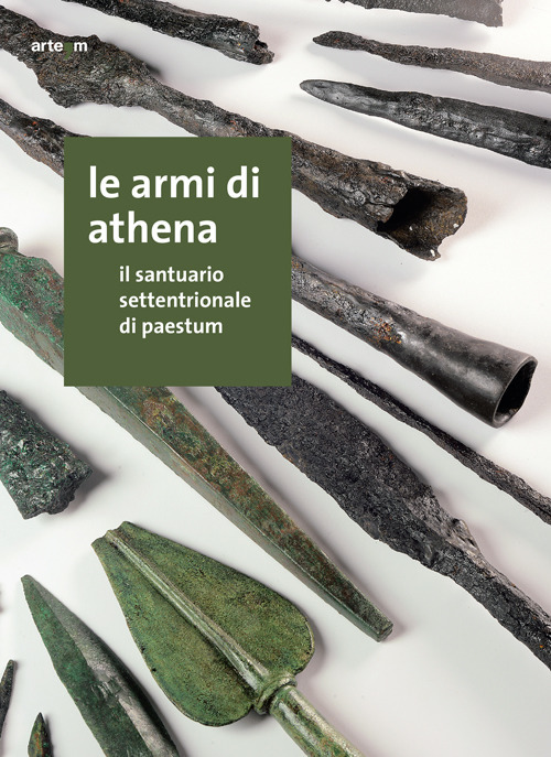 Le armi di Athena. Il santuario settentrionale di Paestum