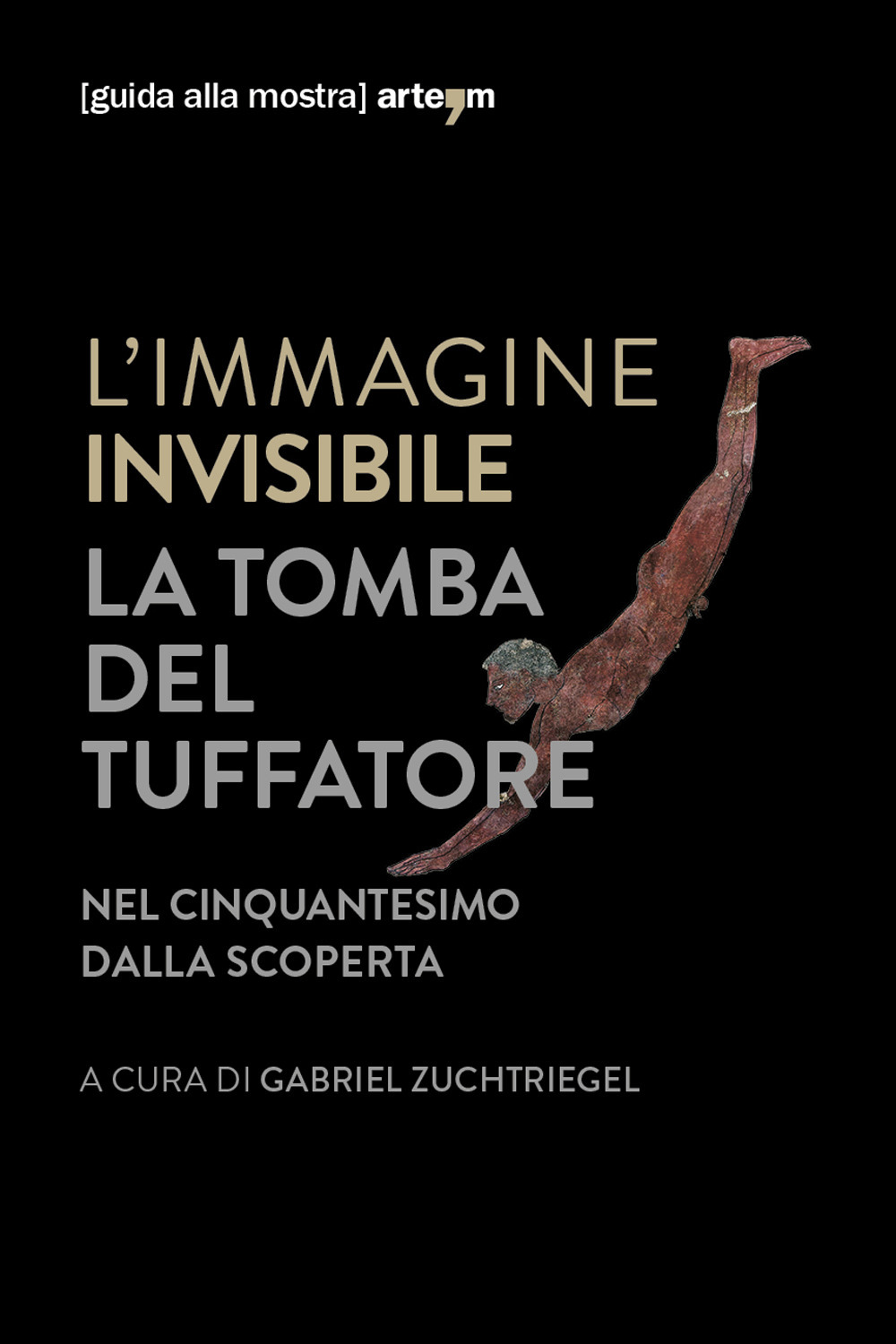 L'immagine invisibile. La tomba del tuffatore. Nel cinquantesimo dalla scoperta. Catalogo della mostra (Paestum, 3 giugno-7 ottobre 2018)