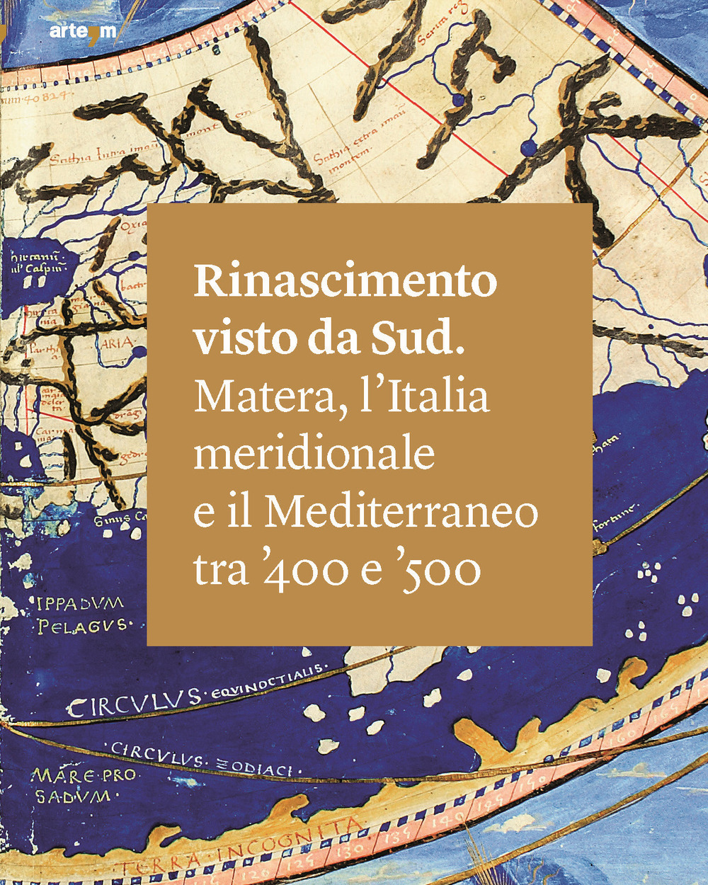Rinascimento visto da Sud. Matera, l'Italia Meridionale e il Mediterraneo tra '400 e '500